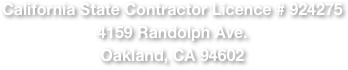 California State Contractor Licence # 924275
4159 Randolph Ave.
Oakland, CA 94602